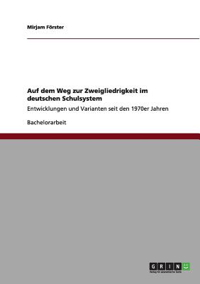 Auf dem Weg zur Zweigliedrigkeit im deutschen Schulsystem: Entwicklungen und Varianten seit den 1970er Jahren
