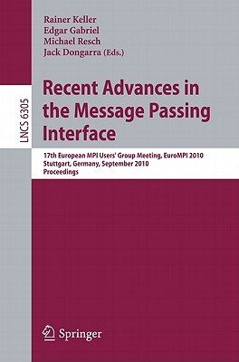 Recent Advances in the Message Passing Interface: 17th European MPI User's Group Meeting, EuroMPT 2010 Stuttgart, Germany, September 12-15, 2010 Proce