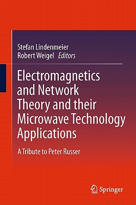 Electromagnetics and Network Theory and Their Microwave Technology Applications: A Tribute to Peter Russer