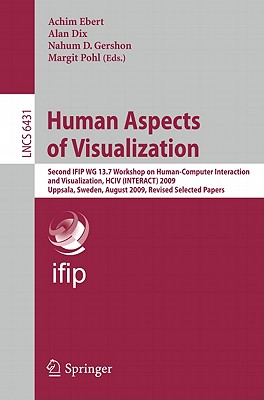 Human Aspects of Visualization: Second Ifip Wg 13.7 Workshop on Human-Computer Interaction and Visualization, Hciv (Interact) 2009, Uppsala, Sweden, A
