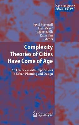 Complexity Theories of Cities Have Come of Age: An Overview with Implications to Urban Planning and Design
