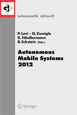 Autonomous Mobile Systems 2012: 22. Fachgespräch Stuttgart, 26. Bis 28. September 2012