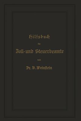 Hilfsbuch Für Zoll- Und Steuerbeamte Zum Verständniß Des Amtlichen Waarenverzeichnisses Und Der Amtlichen Abfertigungen