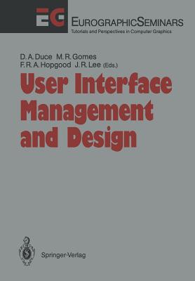 User Interface Management and Design: Proceedings of the Workshop on User Interface Management Systems and Environments Lisbon, Portugal, June 4-6, 19
