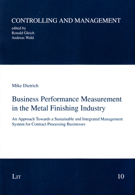 Business Performance Measurement in the Metal Finishing Industry, 10: An Approach Towards a Sustainable and Integrated Management System for Contract