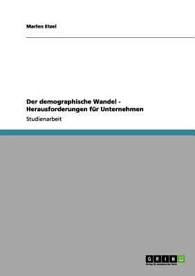 Der demographische Wandel - Herausforderungen für Unternehmen