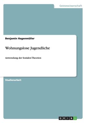Wohnungslose Jugendliche: Anwendung der Sozialen Theorien