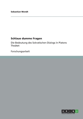 Schlaue dumme Fragen: Die Bedeutung des Sokratischen Dialogs in Platons Theätet