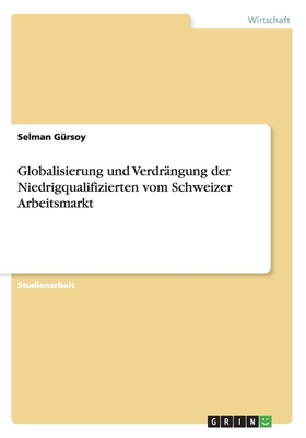 Globalisierung und Verdrängung der Niedrigqualifizierten vom Schweizer Arbeitsmarkt