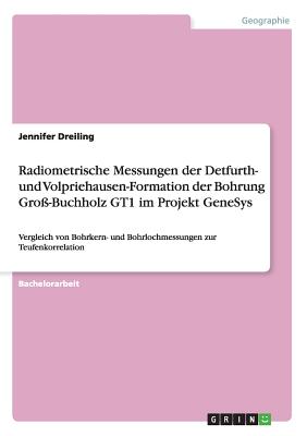 Radiometrische Messungen der Detfurth- und Volpriehausen-Formation der Bohrung Groß-Buchholz GT1 im Projekt GeneSys: Vergleich von Bohrkern- und Bohrl