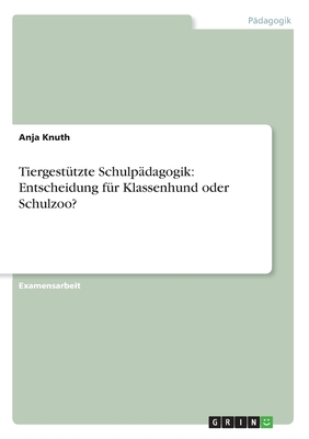 Tiergestützte Schulpädagogik: Entscheidung für Klassenhund oder Schulzoo?