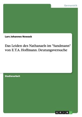 Das Leiden des Nathanaels im "Sandmann" von E.T.A. Hoffmann. Deutungsversuche