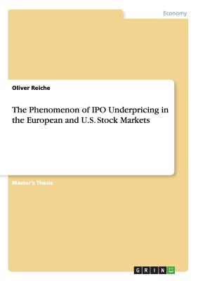 The Phenomenon of IPO Underpricing in the European and U.S. Stock Markets