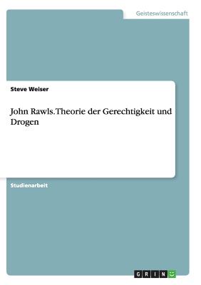 John Rawls. Theorie der Gerechtigkeit und Drogen