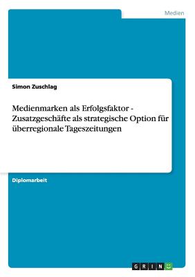 Medienmarken als Erfolgsfaktor. Zusatzgeschäfte als strategische Option für überregionale Tageszeitungen