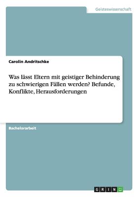Was lässt Eltern mit geistiger Behinderung zu schwierigen Fällen werden? Befunde, Konflikte, Herausforderungen
