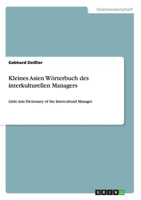 Kleines Asien Wörterbuch des interkulturellen Managers: Little Asia Dictionary of the Intercultural Manager
