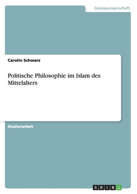 Politische Philosophie im Islam des Mittelalters