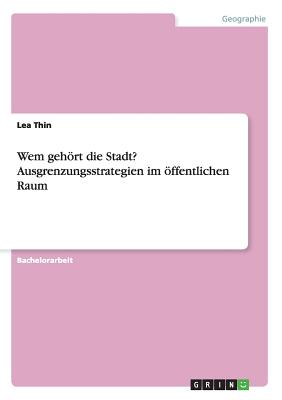 Wem gehört die Stadt? Ausgrenzungsstrategien im öffentlichen Raum