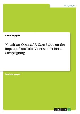 "Crush on Obama." A Case Study on the Impact of YouTube-Videos on Political Campaigning