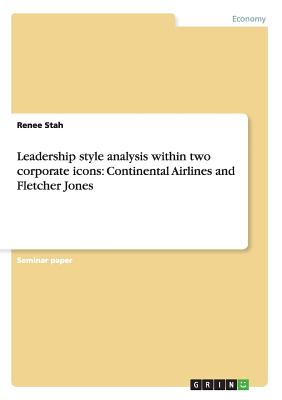 Leadership style analysis within two corporate icons: Continental Airlines and Fletcher Jones