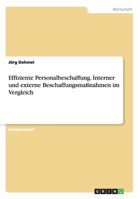 Effiziente Personalbeschaffung. Interner und externe Beschaffungsmaßnahmen im Vergleich