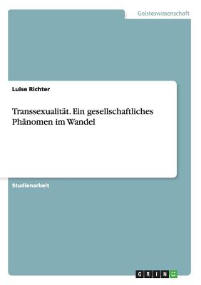 Transsexualität. Ein gesellschaftliches Phänomen im Wandel