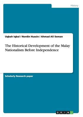 The Historical Development of the Malay Nationalism Before Independence