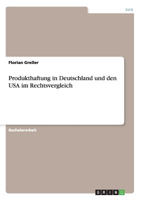 Produkthaftung in Deutschland und den USA im Rechtsvergleich