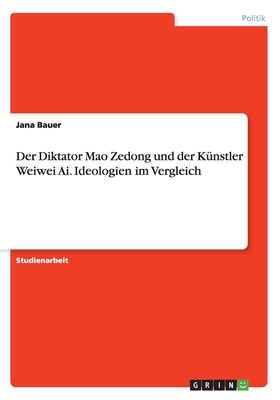 Der Diktator Mao Zedong und der Künstler Weiwei Ai. Ideologien im Vergleich
