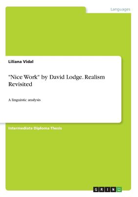 "Nice Work" by David Lodge. Realism Revisited: A linguistic analysis