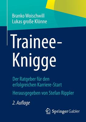 Trainee-Knigge: Der Ratgeber Für Den Erfolgreichen Karriere-Start