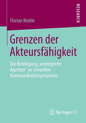 Grenzen Der Akteursfähigkeit: Die Beteiligung "Verkörperter Agenten" an Virtuellen Kommunikationsprozessen