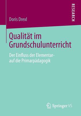 Qualität Im Grundschulunterricht: Der Einfluss Der Elementar- Auf Die Primarpädagogik