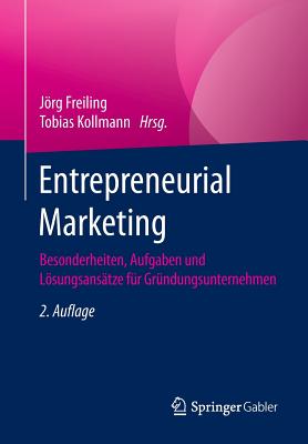 Entrepreneurial Marketing: Besonderheiten, Aufgaben Und Lösungsansätze Für Gründungsunternehmen