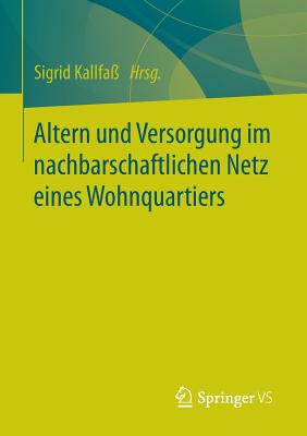 Altern Und Versorgung Im Nachbarschaftlichen Netz Eines Wohnquartiers: Zur Kooperation Eines Altenhilfeträgers Und Einer Wohnbaugenossenschaft Bei Der