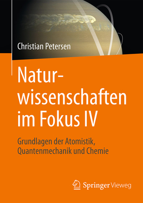 Naturwissenschaften Im Fokus IV: Grundlagen Der Atomistik, Quantenmechanik Und Chemie