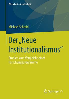 Der "Neue Institutionalismus": Studien Zum Vergleich Seiner Forschungsprogramme