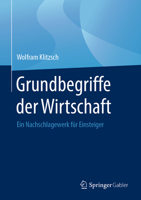 Grundbegriffe Der Wirtschaft: Ein Nachschlagewerk Für Einsteiger