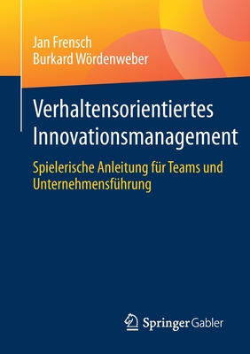 Verhaltensorientiertes Innovationsmanagement: Spielerische Anleitung Für Teams Und Unternehmensführung