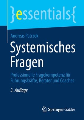 Systemisches Fragen: Professionelle Fragekompetenz Für Führungskräfte, Berater Und Coaches