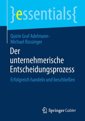Der Unternehmerische Entscheidungsprozess: Erfolgreich Handeln Und Beschließen