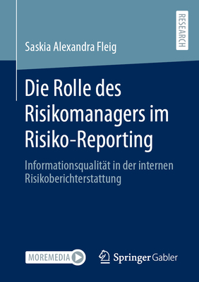 Die Rolle Des Risikomanagers Im Risiko-Reporting: Informationsqualität in Der Internen Risikoberichterstattung