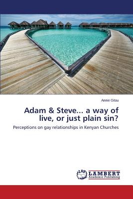 Adam & Steve... a way of live, or just plain sin?