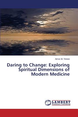 Daring to Change: Exploring Spiritual Dimensions of Modern Medicine