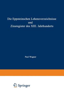 Die Eppsteinschen Lehensverzeichnisse Und Zinsregister Des XIII. Jahrhunderts: Nach Dem Eppsteinschen Lehenbuche Mit Beiträgen Zur Ältesten Geschichte