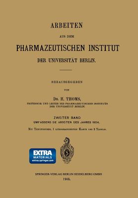 Arbeiten Aus Dem Pharmazeutischen Institut Der Universität Berlin: Zweiter Band: Umfassend Die Arbeiten Des Jahres 1904