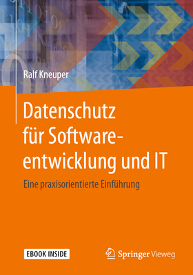 Datenschutz Für Softwareentwicklung Und It: Eine Praxisorientierte Einführung