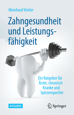 Zahngesundheit Und Leistungsfähigkeit: Ein Ratgeber Für Ärzte, Chronisch Kranke Und Spitzensportler
