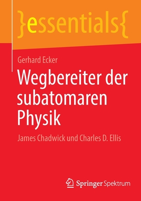 Wegbereiter Der Subatomaren Physik: James Chadwick Und Charles D. Ellis